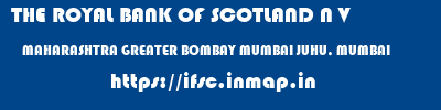 THE ROYAL BANK OF SCOTLAND N V  MAHARASHTRA GREATER BOMBAY MUMBAI JUHU, MUMBAI  ifsc code